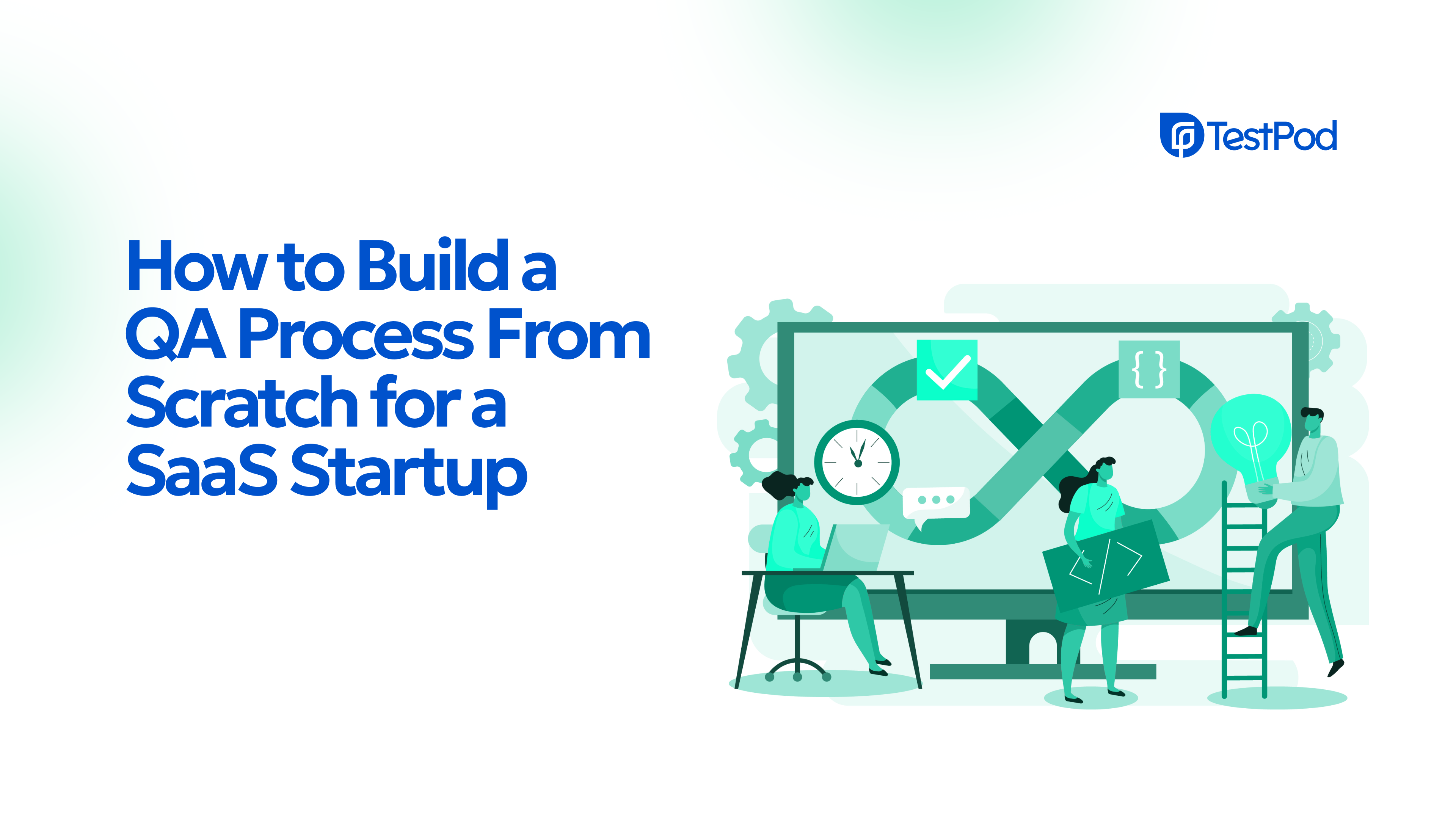 How to Build a QA Process From Scratch for a SaaS Startup